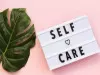 <b>8 self Care Tips</b> : खुद की देखभाल कैसे करें – ये है 8 टिप्स